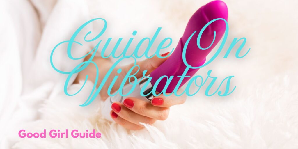 The Ultimate Guide On Vibrators: Tips, Types & How To Choose The Best One