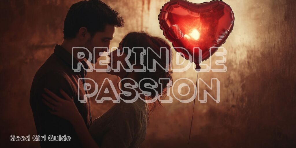 Rekindle Passion: How To Bring Back The Spark In Your Relationship