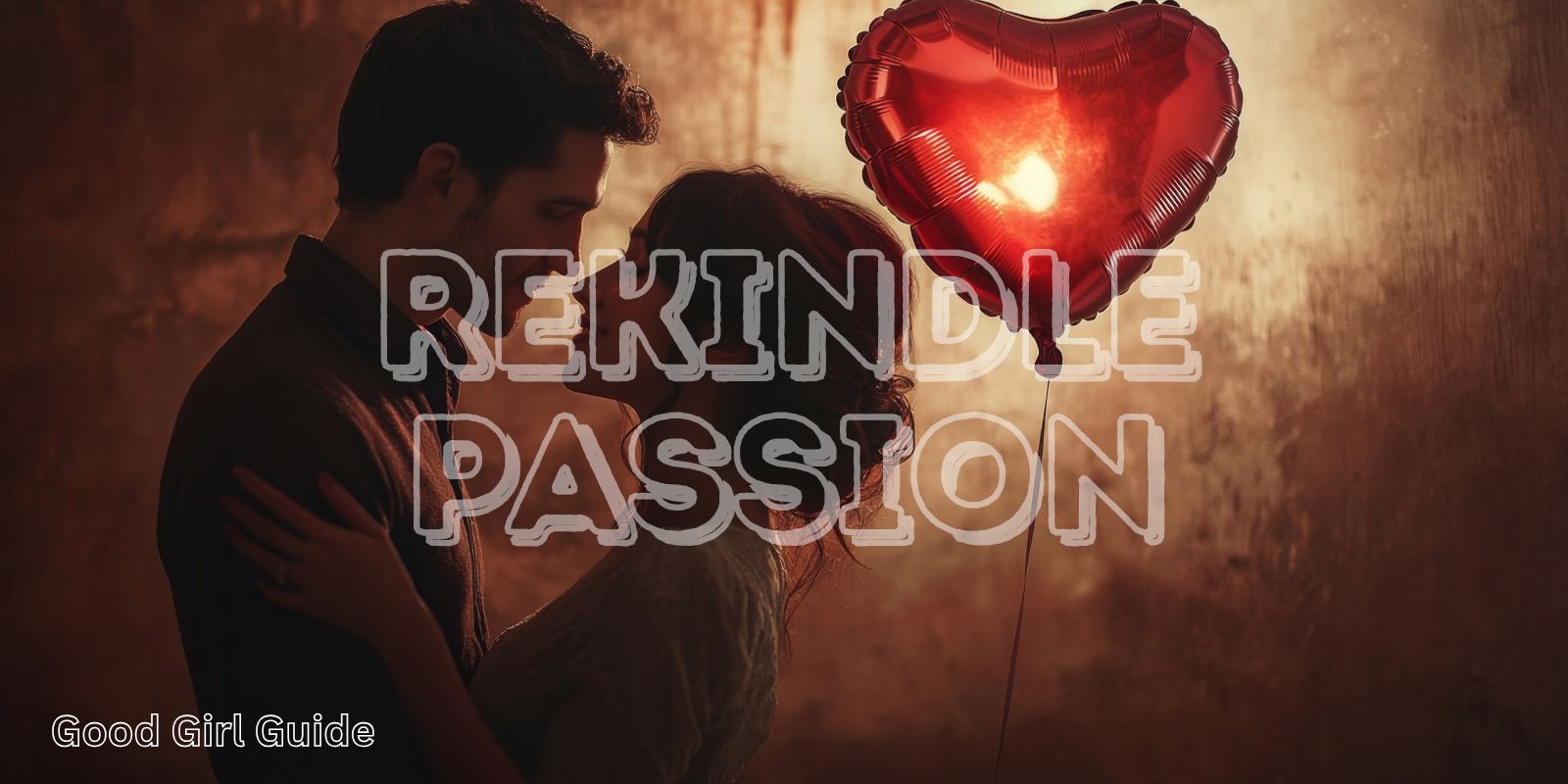 Rekindle Passion | Good Girl Guide Rekindle Passion