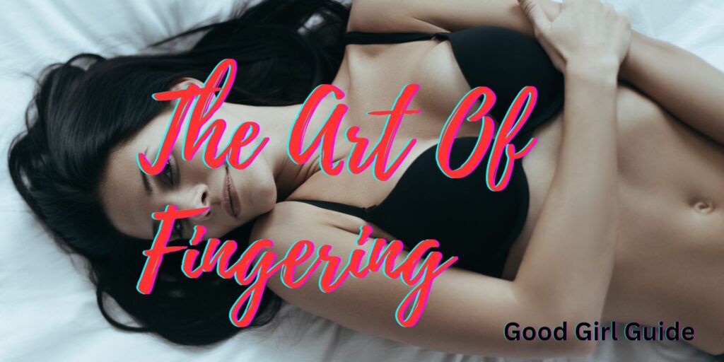 The Art of Fingering: How to Master the Ultimate Pleasure Technique