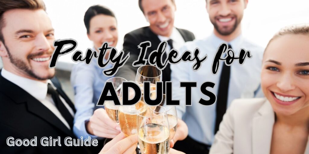 Ultimate Guide To Party Ideas For Adults: Themes, Games, And Drinks