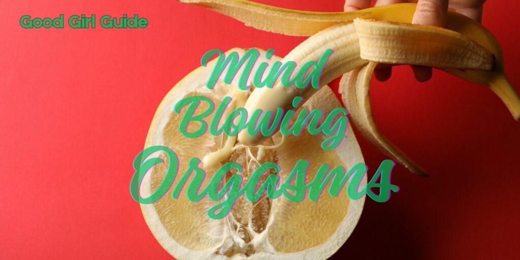 How Does a Good Girl Have Mind Blowing Orgasms?