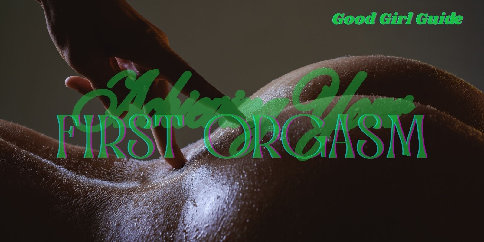 Achieving Your First Orgasm