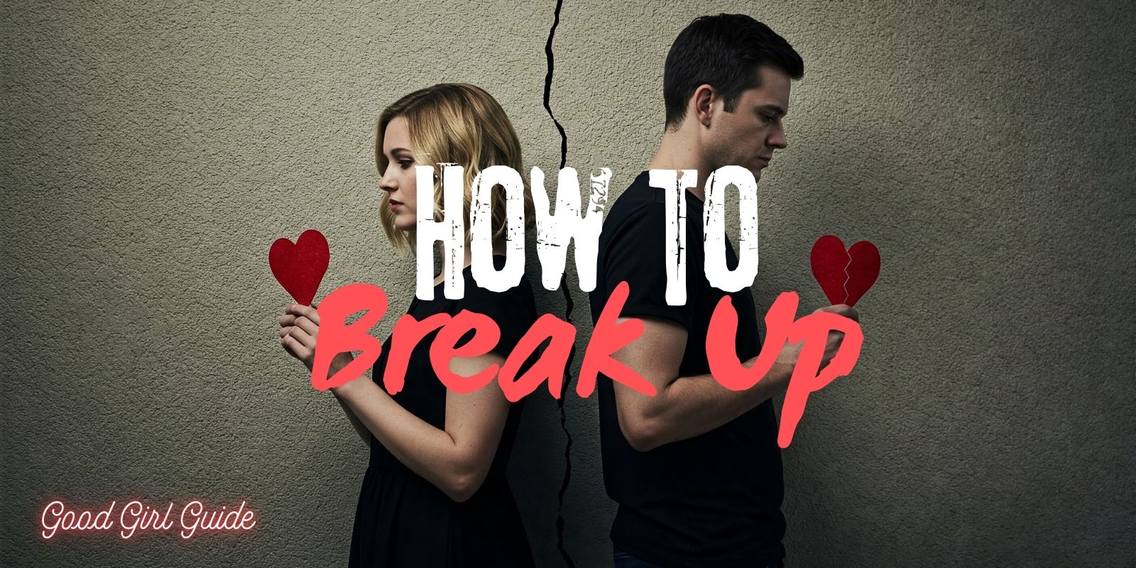 Scary Break Up | Good Girl Guide How to Break Up