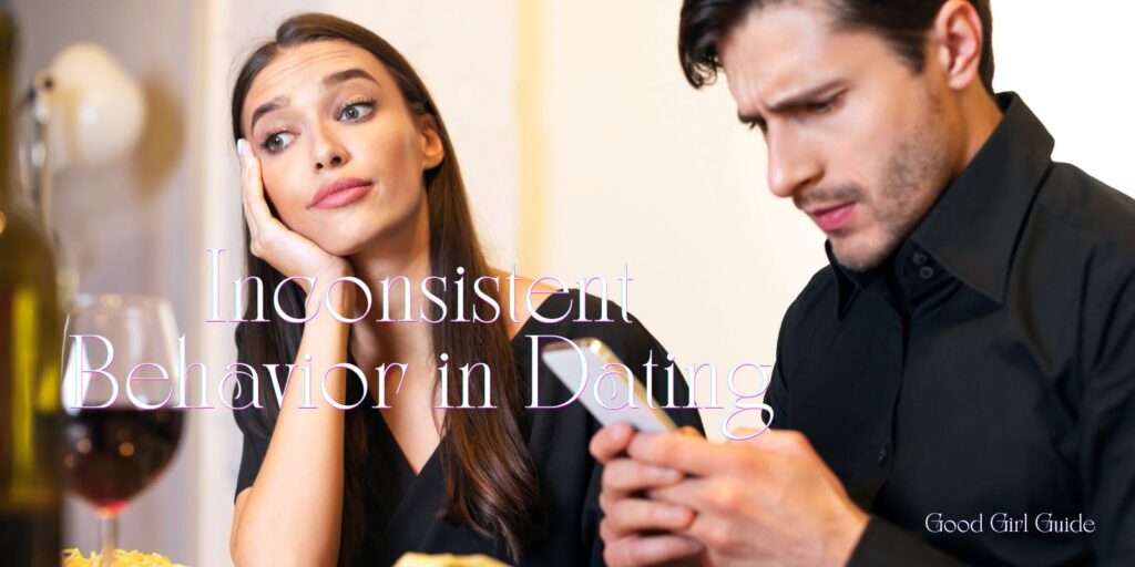 Inconsistent Behavior in Dating: How to Respond Without Losing Yourself