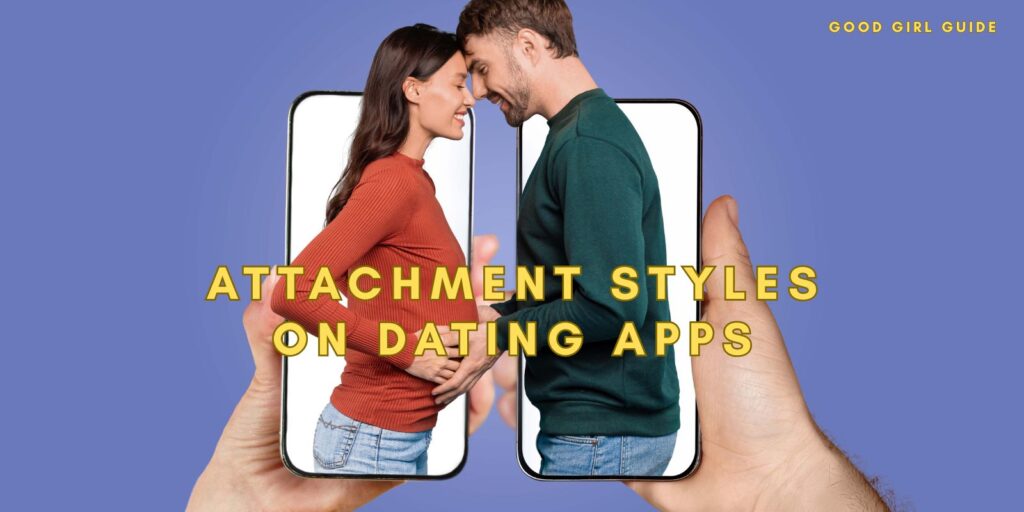 Attachment Styles on Dating Apps: What You Need to Know